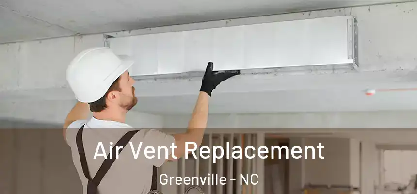  Air Vent Replacement Greenville - NC