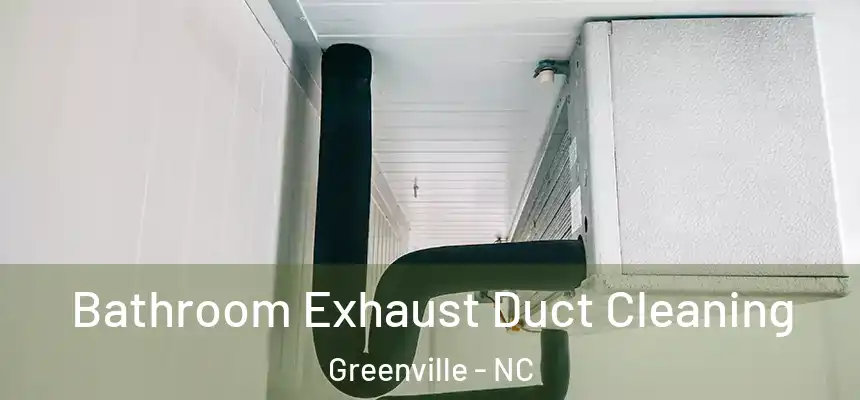 Bathroom Exhaust Duct Cleaning Greenville - NC
