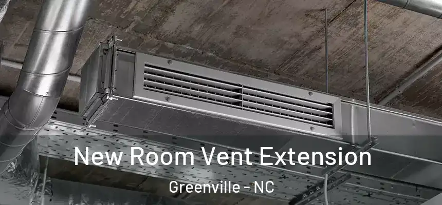  New Room Vent Extension Greenville - NC