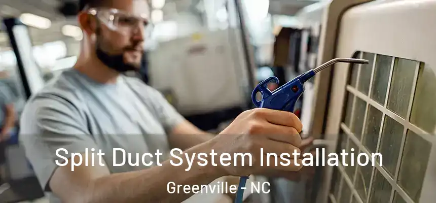  Split Duct System Installation Greenville - NC